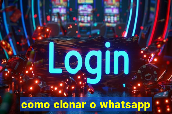 como clonar o whatsapp